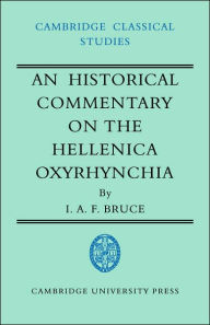 Title: An Historical Commentary on the Hellenica Oxyrhynchia, Author: I. A. F. Bruce