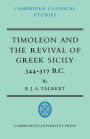 Timoleon and the Revival of Greek Sicily: 344-317 B.C.