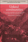 Upland Communities: Environment, Population and Social Structure in the Alps since the Sixteenth Century
