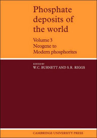 Title: Phosphate Deposits of the World: Volume 3, Neogene to Modern Phosphorites, Author: William C. Burnett