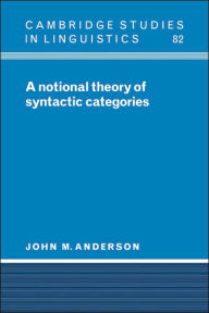 Title: A Notional Theory of Syntactic Categories, Author: John M. Anderson