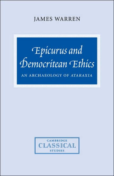 Epicurus and Democritean Ethics: An Archaeology of Ataraxia