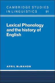 Title: Lexical Phonology and the History of English, Author: April McMahon