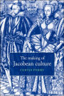 The Making of Jacobean Culture: James I and the Renegotiation of Elizabethan Literary Practice