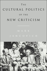 Title: The Cultural Politics of the New Criticism, Author: Mark Jancovich