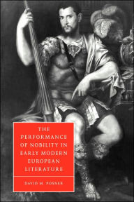 Title: The Performance of Nobility in Early Modern European Literature, Author: David M. Posner