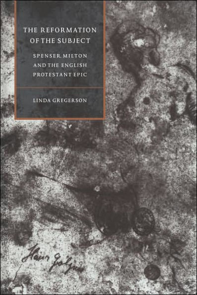 The Reformation of the Subject: Spenser, Milton, and the English Protestant Epic