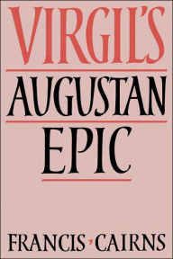 Title: Virgil's Augustan Epic, Author: Francis Cairns