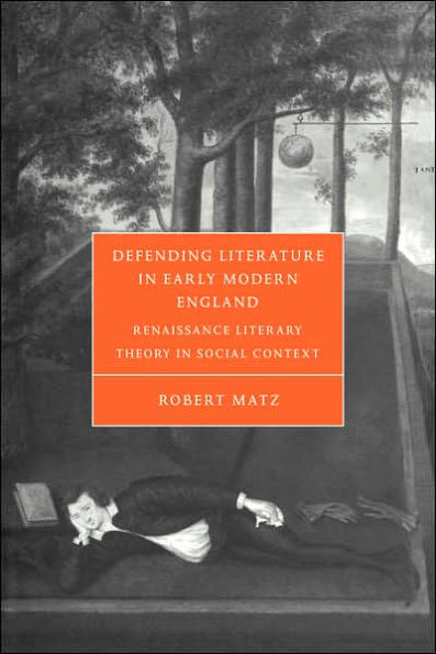 Defending Literature Early Modern England: Renaissance Literary Theory Social Context