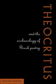 Title: Theocritus and the Archaeology of Greek Poetry, Author: Richard Hunter