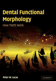 Title: Dental Functional Morphology: How Teeth Work, Author: Peter W. Lucas