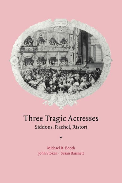 Three Tragic Actresses: Siddons, Rachel, Ristori