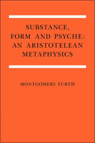 Title: Substance, Form, and Psyche: An Aristotelean Metaphysics, Author: Montgomery Furth