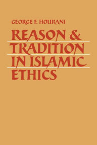 Title: Reason and Tradition in Islamic Ethics, Author: George F. Hourani