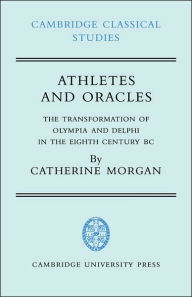 Title: Athletes and Oracles: The Transformation of Olympia and Delphi in the Eighth Century BC, Author: Catherine Morgan