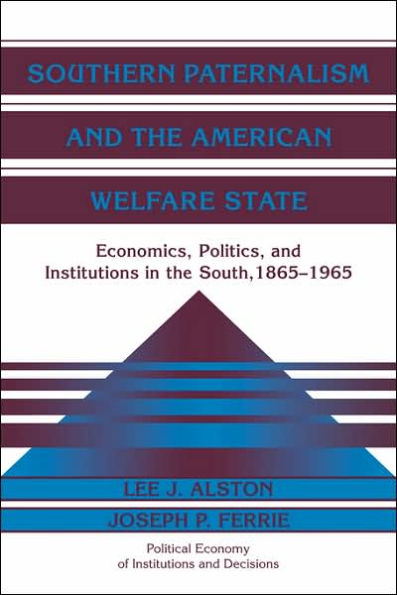 Southern Paternalism and the American Welfare State: Economics, Politics, and Institutions in the South, 1865-1965