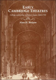 Title: Early Cambridge Theatres: College, University and Town Stages, 1464-1720, Author: Alan H. Nelson