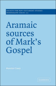 Title: Aramaic Sources of Mark's Gospel, Author: Maurice Casey