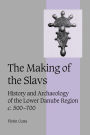 The Making of the Slavs: History and Archaeology of the Lower Danube Region, c.500-700