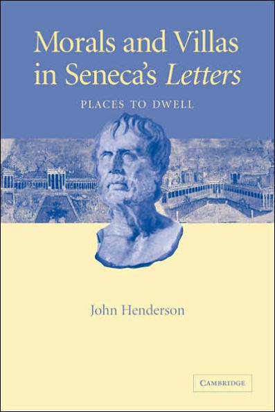 Morals and Villas in Seneca's Letters: Places to Dwell