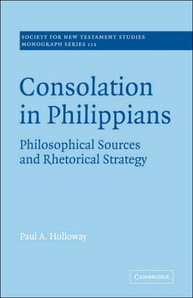 Consolation in Philippians: Philosophical Sources and Rhetorical Strategy