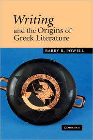 Title: Writing and the Origins of Greek Literature, Author: Barry B. Powell