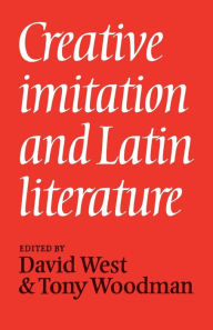 Title: Creative Imitation and Latin Literature, Author: David West
