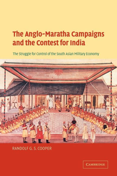 The Anglo-Maratha Campaigns and the Contest for India: The Struggle for Control of the South Asian Military Economy