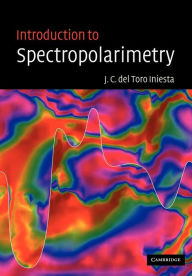 Title: Introduction to Spectropolarimetry, Author: Jose Carlos del Toro Iniesta