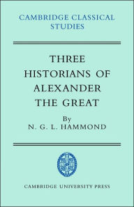 Title: Three Historians of Alexander the Great, Author: N. G. L. Hammond