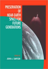 Title: Preservation of Near-Earth Space for Future Generations, Author: John A. Simpson
