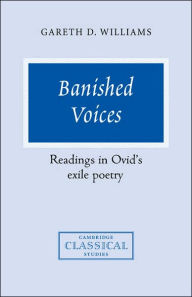 Title: Banished Voices: Readings in Ovid's Exile Poetry, Author: Gareth D. Williams