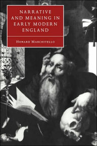 Title: Narrative and Meaning in Early Modern England: Browne's Skull and Other Histories, Author: Howard Marchitello