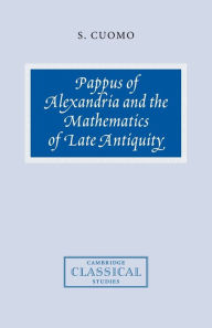 Title: Pappus of Alexandria and the Mathematics of Late Antiquity, Author: Serafina Cuomo