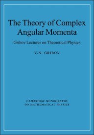 Title: The Theory of Complex Angular Momenta: Gribov Lectures on Theoretical Physics, Author: V. N. Gribov