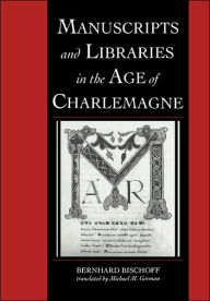 Title: Manuscripts and Libraries in the Age of Charlemagne, Author: Bernhard Bischoff