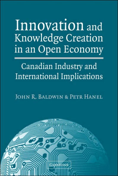 Innovation and Knowledge Creation in an Open Economy: Canadian Industry and International Implications