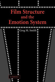 Title: Film Structure and the Emotion System, Author: Greg M. Smith