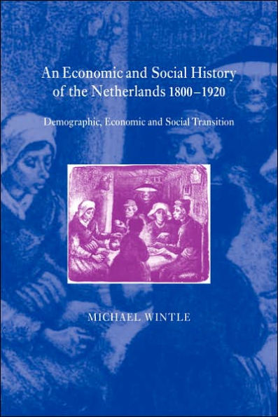 An Economic and Social History of the Netherlands, 1800-1920: Demographic, Economic and Social Transition