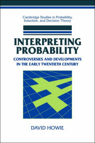 Title: Interpreting Probability: Controversies and Developments in the Early Twentieth Century, Author: David Howie