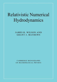 Title: Relativistic Numerical Hydrodynamics, Author: James R. Wilson