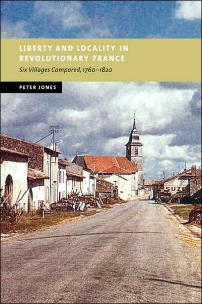 Liberty and Locality in Revolutionary France: Six Villages Compared, 1760-1820