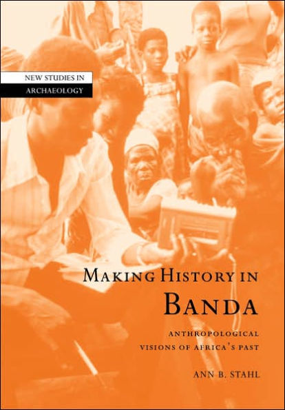 Making History in Banda: Anthropological Visions of Africa's Past / Edition 1