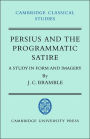 Persius and the Programmatic Satire: A Study in Form and Imagery