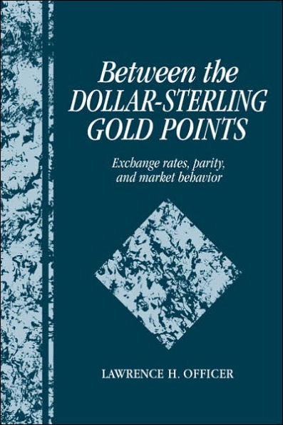 Between the Dollar-Sterling Gold Points: Exchange Rates, Parity and Market Behavior