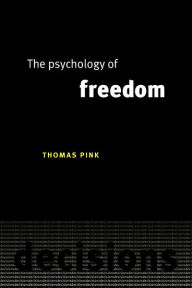 Title: The Psychology of Freedom, Author: Thomas Pink