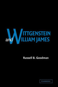Title: Wittgenstein and William James, Author: Russell B. Goodman