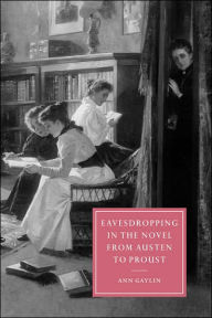 Title: Eavesdropping in the Novel from Austen to Proust, Author: Ann Gaylin