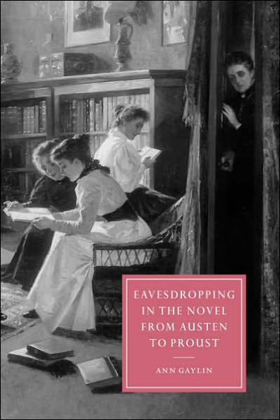 Eavesdropping the Novel from Austen to Proust