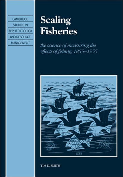 Scaling Fisheries: The Science of Measuring the Effects of Fishing, 1855-1955